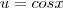u = cosx u = cosx
