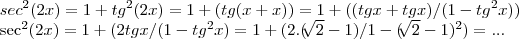 sec^2(2x)=1+tg^2(2x)=1+(tg(x+x))=1+((tgx+tgx)/(1-tg^2x))

sec^2(2x)=1+(2tgx/(1-tg^2x)=1+(2.(\sqrt[]{2}-1)/1-(\sqrt[]{2}-1)^2)=...