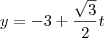 y= -3 + \frac{\sqrt{3}}{2}t y= -3 + \frac{\sqrt{3}}{2}t