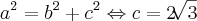 a^2=b^2+c^2 \Leftrightarrow c=2\sqrt[]{3}