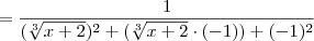 = \frac{1}{ ( \sqrt[3]{x+2} )^2 + ( \sqrt[3]{x+2} \cdot (-1)) + (-1)^2 }