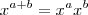 x^{a+b} = x^a x^b x^{a+b} = x^a x^b