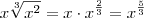 x \sqrt[3]{x^2} = x \cdot x^{\frac{2}{3}} = x^{\frac{5}{3}}