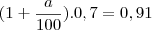 (1+\frac{a}{100}).0,7=0,91 (1+\frac{a}{100}).0,7=0,91