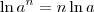 \ln a^n = n\ln a \ln a^n = n\ln a