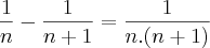 \frac{1}{n} - \frac{1}{n+1} = \frac{1}{n.(n+1)} \frac{1}{n} - \frac{1}{n+1} = \frac{1}{n.(n+1)}