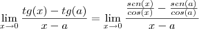 \lim_{x\to0}\frac{tg(x)-tg(a)}{x-a}=\lim_{x\to0}\frac{\frac{sen(x)}{cos(x)}-\frac{sen(a)}{cos(a)}}{x-a}