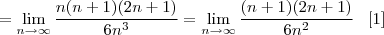 = \lim_{n \rightarrow \infty} \frac{n(n+1)(2n+1)}{6n^3} = \lim_{n \rightarrow \infty} \frac{(n+1)(2n+1)}{6n^2}\;\;\; [1]