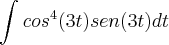 \int_{}^{} {cos}^{4}(3t) sen (3t) dt \int_{}^{} {cos}^{4}(3t) sen (3t) dt