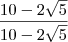 \frac{10-2\sqrt{5}}{10-2\sqrt{5}} \frac{10-2\sqrt{5}}{10-2\sqrt{5}}