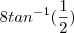 8 tan^{-1}{(\frac{1}{2})}