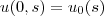 u(0, s) = u_0(s)