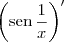\left(\textrm{sen}\,\frac{1}{x}\right)^\prime