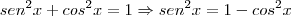 sen^2x + cos^2x = 1 \Rightarrow sen^2x = 1 - cos^2x