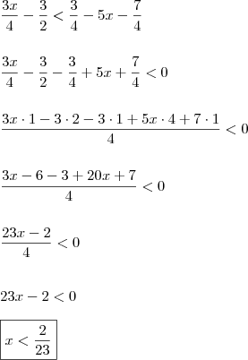 \\ \frac{3x}{4} - \frac{3}{2} < \frac{3}{4} - 5x - \frac{7}{4} \\\\\\ \frac{3x}{4} - \frac{3}{2} - \frac{3}{4} + 5x + \frac{7}{4} < 0 \\\\\\ \frac{3x \cdot 1 - 3 \cdot 2 - 3 \cdot 1 + 5x \cdot 4 + 7 \cdot 1}{4} < 0 \\\\\\ \frac{3x - 6 - 3 + 20x + 7}{4} < 0 \\\\\\ \frac{23x - 2}{4} < 0 \\\\\\ 23x - 2 < 0 \\\\ \boxed{x < \frac{2}{23}} \\ \frac{3x}{4} - \frac{3}{2} < \frac{3}{4} - 5x - \frac{7}{4} \\\\\\ \frac{3x}{4} - \frac{3}{2} - \frac{3}{4} + 5x + \frac{7}{4} < 0 \\\\\\ \frac{3x \cdot 1 - 3 \cdot 2 - 3 \cdot 1 + 5x \cdot 4 + 7 \cdot 1}{4} < 0 \\\\\\ \frac{3x - 6 - 3 + 20x + 7}{4} < 0 \\\\\\ \frac{23x - 2}{4} < 0 \\\\\\ 23x - 2 < 0 \\\\ \boxed{x < \frac{2}{23}}