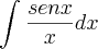 \int_{}^{}\frac{senx}{x}dx