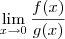 \lim_{x\to 0} \frac{f(x)}{g(x)} \lim_{x\to 0} \frac{f(x)}{g(x)}
