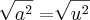 \sqrt[]{{a}^{2}}=\sqrt[]{{u}^{2}}