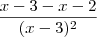 \frac{x-3-x-2}{(x-3)^2} \frac{x-3-x-2}{(x-3)^2}