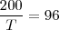 \frac{200}{T}=96