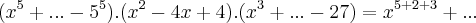(x^5 +... - 5^5).(x^2 - 4x + 4).(x^3 + ... - 27) = x^{5 + 2 + 3} + ... (x^5 +... - 5^5).(x^2 - 4x + 4).(x^3 + ... - 27) = x^{5 + 2 + 3} + ...