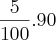 \frac{5}{100} . 90 \frac{5}{100} . 90