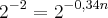 2^{-2}=2^{-0,34n} 2^{-2}=2^{-0,34n}