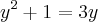 {y}^{2}+1=3y {y}^{2}+1=3y