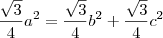 \frac{\sqrt{3}}{4}a^2=\frac{\sqrt3}{4}b^2+\frac{\sqrt3}{4}c^2