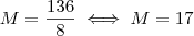 M = \frac{136}{8} \iff M = 17 M = \frac{136}{8} \iff M = 17