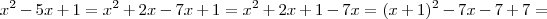 x^2-5x+1=x^2+2x-7x+1=x^2+2x+1-7x=(x+1)^2-7x-7+7=