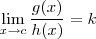 \lim_{x\to c } \frac{g(x)}{h(x)} = k \lim_{x\to c } \frac{g(x)}{h(x)} = k