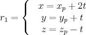 r_1 = \left\{\begin{matrix}
 &x = x_p + 2t  & \\ 
 &y = y_p + t  & \\ 
 &z = z_p -t  & 
\end{matrix}\right.