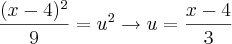 \frac{(x - 4)^2}{9} = u^2 \rightarrow u = \frac{x - 4}{3} \frac{(x - 4)^2}{9} = u^2 \rightarrow u = \frac{x - 4}{3}
