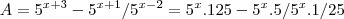 A={5}^{x+3}-{5}^{x+1}/{5}^{x-2}= {5}^{x}.125 - {5}^{x}.5/{5}^{x}.1/25 A={5}^{x+3}-{5}^{x+1}/{5}^{x-2}= {5}^{x}.125 - {5}^{x}.5/{5}^{x}.1/25