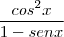 \frac{cos^2 x}{1-sen x}