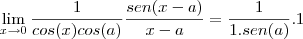 \lim_{x\to0}\frac{1}{cos(x)cos(a)}\frac{sen(x-a)}{x-a}=\frac{1}{1.sen(a)}.1