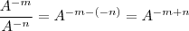 \frac{A^{-m}}{A^{-n}}=A^{-m-(-n)}=A^{-m+n}