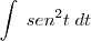 \int \; sen^{2} t \; dt \int \; sen^{2} t \; dt