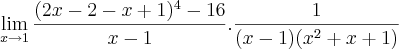 \lim_{x{\rightarrow}1}\frac{(2x-2-x+1)^4-16}{x-1}. \frac{1}{(x-1)(x^2+x+1)} \lim_{x{\rightarrow}1}\frac{(2x-2-x+1)^4-16}{x-1}. \frac{1}{(x-1)(x^2+x+1)}