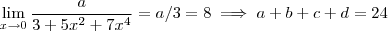 \lim_{x\to 0 } \frac{a}{3 + 5x^2 + 7x^4} = a/3 = 8 \implies a+b+c+d = 24 \lim_{x\to 0 } \frac{a}{3 + 5x^2 + 7x^4} = a/3 = 8 \implies a+b+c+d = 24