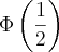 \Phi\left(\frac{1}{2} \right)
