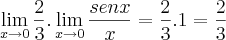 \lim_{x\rightarrow{0}}\frac{2}{3}. \lim_{x\rightarrow{0}}\frac{senx}{x}= \frac{2}{3}. 1 = \frac{2}{3} \lim_{x\rightarrow{0}}\frac{2}{3}. \lim_{x\rightarrow{0}}\frac{senx}{x}= \frac{2}{3}. 1 = \frac{2}{3}