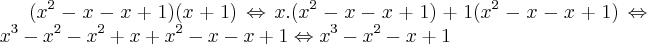 (x^2-x-x+1)(x+1) \Leftrightarrow x.(x^2-x-x+1)+1(x^2-x-x+1) \Leftrightarrow x^3-x^2-x^2+x+x^2-x-x+1 \Leftrightarrow x^3-x^2-x+1