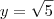 y= \sqrt{5} y= \sqrt{5}