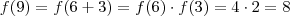 f(9) = f(6 + 3) = f(6) \cdot f(3) = 4 \cdot 2 = 8 f(9) = f(6 + 3) = f(6) \cdot f(3) = 4 \cdot 2 = 8
