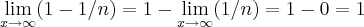\lim_{x\rightarrow \infty}(1-1/n)=1-\lim_{x\rightarrow \infty}(1/n)=1-0=1