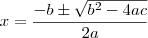 x=\dfrac{-b\pm\sqrt{b^2-4ac}}{2a} x=\dfrac{-b\pm\sqrt{b^2-4ac}}{2a}