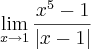 \lim_{x\rightarrow1}\frac{x^5-1}{\left|x-1 \right|} \lim_{x\rightarrow1}\frac{x^5-1}{\left|x-1 \right|}
