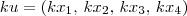 ku=(kx_1,\, kx_2,\, kx_3,\, kx_4) ku=(kx_1,\, kx_2,\, kx_3,\, kx_4)
